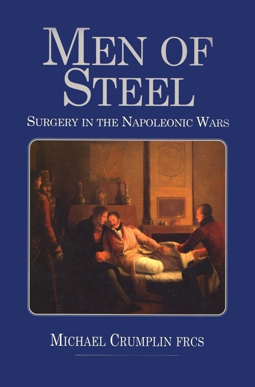 Men of Steel: Surgery in the Napoleonic Wars (Hardcover)