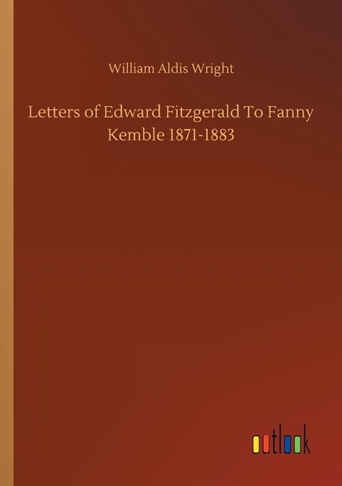 Letters of Edward Fitzgerald To Fanny Kemble 1871-1883 (Paperback)