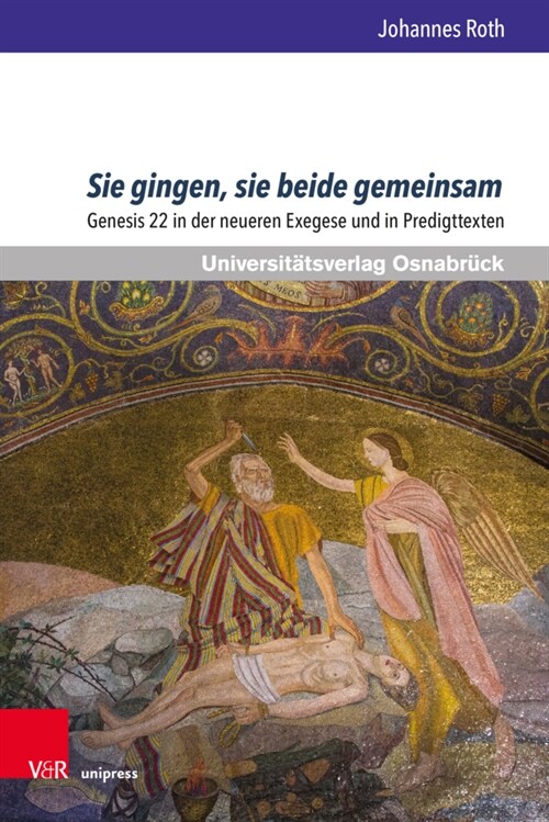 Sie Gingen, Sie Beide Gemeinsam: Genesis 22 in Der Neueren Exegese Und in Predigttexten (Hardcover, 1. Auflage)