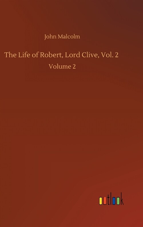 The Life of Robert, Lord Clive, Vol. 2: Volume 2 (Hardcover)