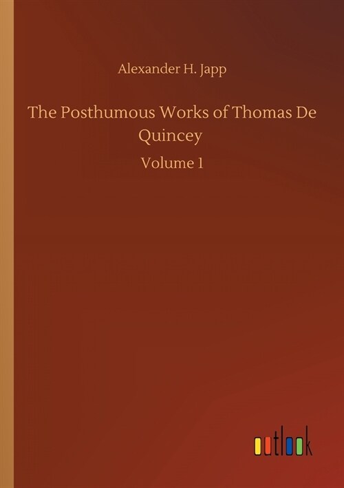 The Posthumous Works of Thomas De Quincey: Volume 1 (Paperback)