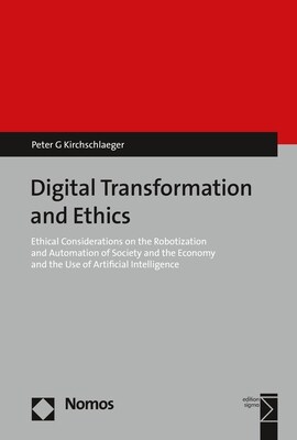 Digital Transformation and Ethics: Ethical Considerations on the Robotization and Automation of Society and the Economy and the Use of Artificial Inte (Paperback)