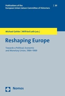 Reshaping Europe: Towards a Political, Economic and Monetary Union, 1984-1989 (Paperback)