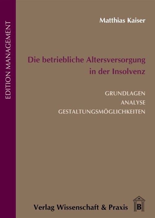 Die Betriebliche Altersversorgung in Der Insolvenz: Grundlagen, Analyse, Gestaltungsmoglichkeiten (Hardcover)