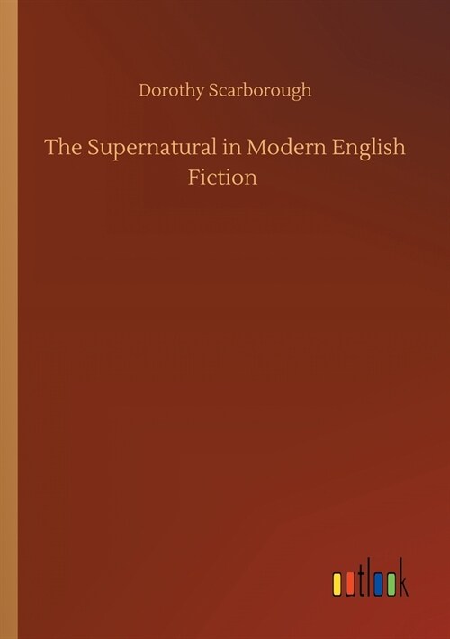 The Supernatural in Modern English Fiction (Paperback)