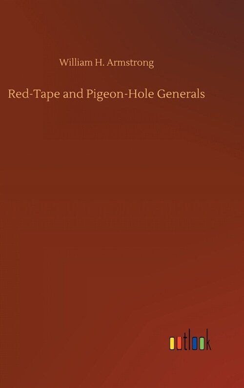 Red-Tape and Pigeon-Hole Generals (Hardcover)