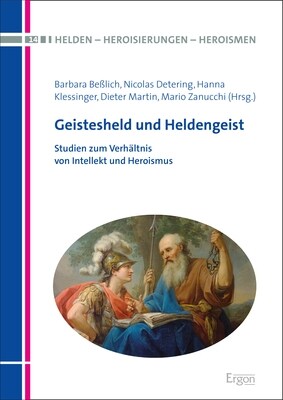 Geistesheld Und Heldengeist: Studien Zum Verhaltnis Von Intellekt Und Heroismus (Hardcover)