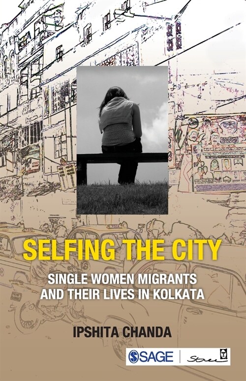 Selfing the City: Single Women Migrants and Their Lives in Kolkata (Paperback)