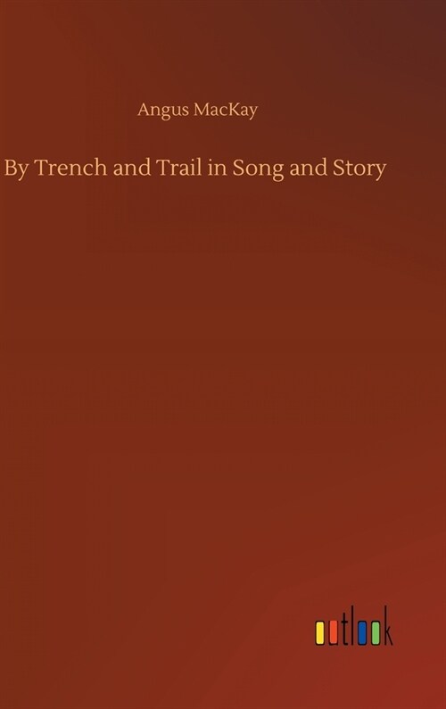 By Trench and Trail in Song and Story (Hardcover)