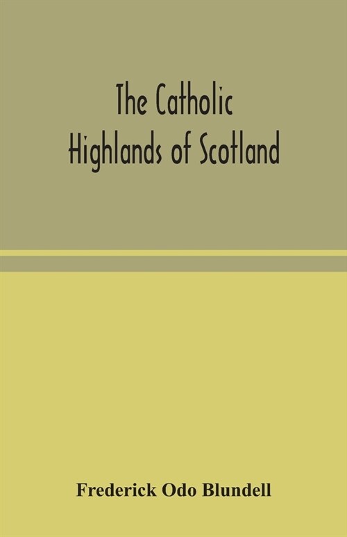 The Catholic Highlands of Scotland; The Western Highlands and Islands (Paperback)