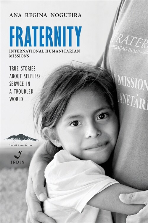 Fraternity International Humanitarian Missions: True stories about selfless service in a troubled world. (Paperback)
