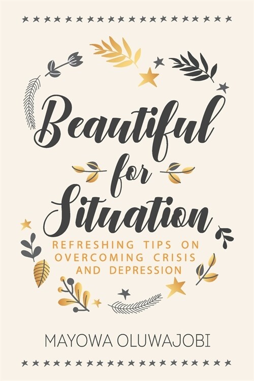 Beautiful for Situation: Refreshing Tips on Overcoming Crisis and Depression (Paperback)