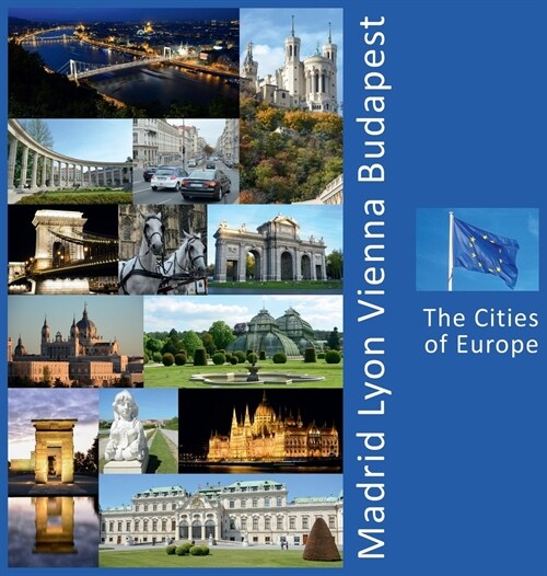 Madrid, Lyon, Vienna, Budapest: A Photo Travel Experience (Hardcover)