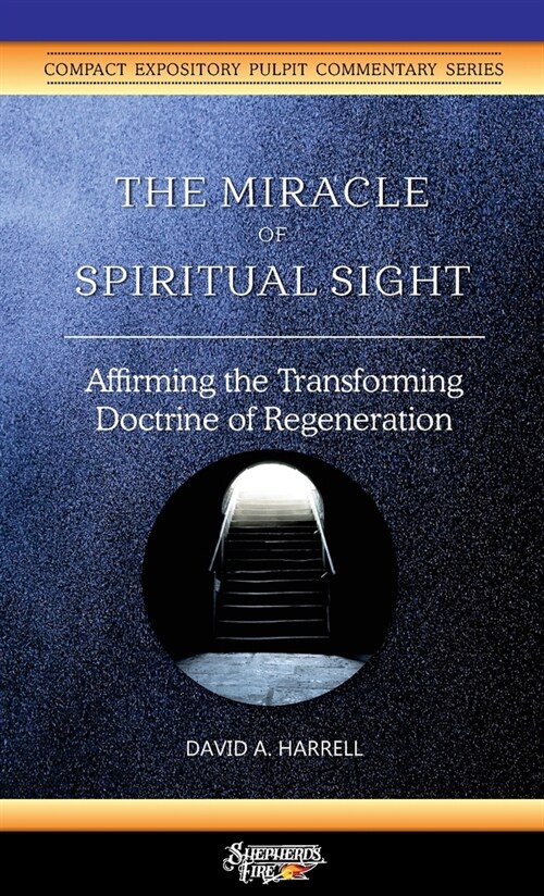 The Miracle of Spiritual Sight: Affirming the Transforming Doctrine of Regeneration (Paperback)