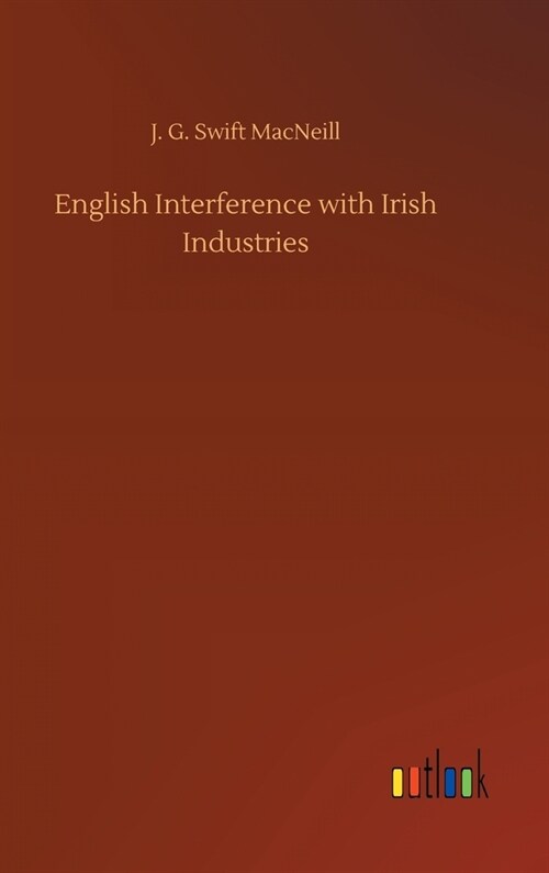English Interference with Irish Industries (Hardcover)