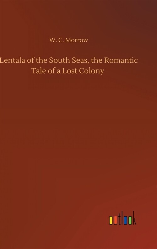 Lentala of the South Seas, the Romantic Tale of a Lost Colony (Hardcover)