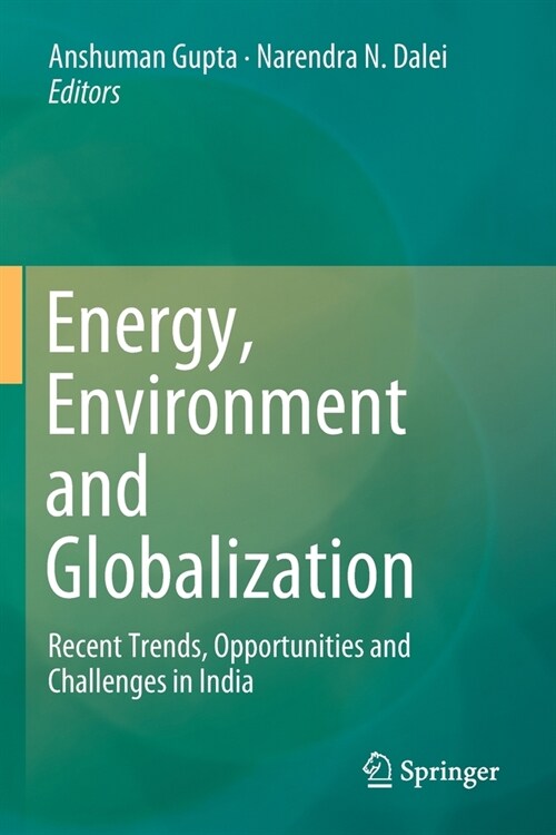 Energy, Environment and Globalization: Recent Trends, Opportunities and Challenges in India (Paperback)