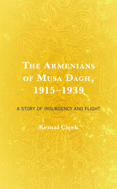 The Armenians of Musa Dagh, 1915-1939: A Story of Insurgency and Flight (Hardcover)
