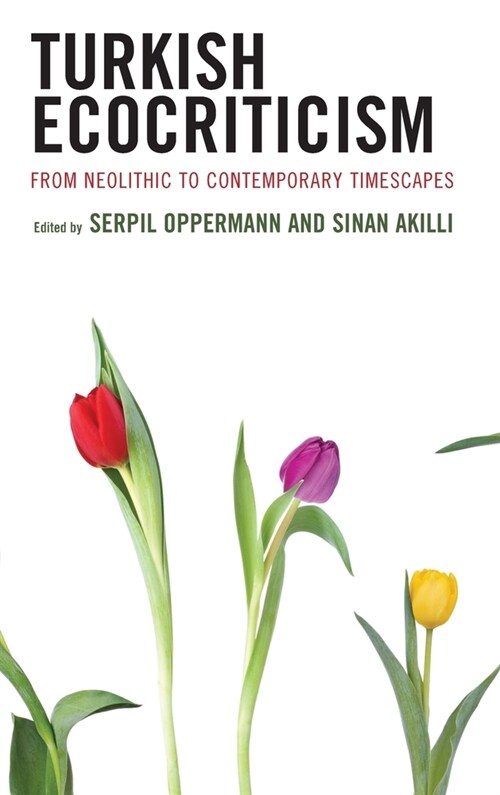 Turkish Ecocriticism: From Neolithic to Contemporary Timescapes (Hardcover)