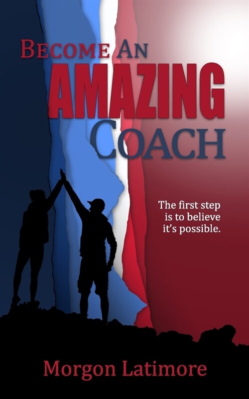 Become an Amazing Coach: The first step is to believe its possible. (Paperback)