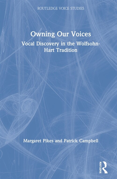 Owning Our Voices : Vocal Discovery in the Wolfsohn-Hart Tradition (Hardcover)