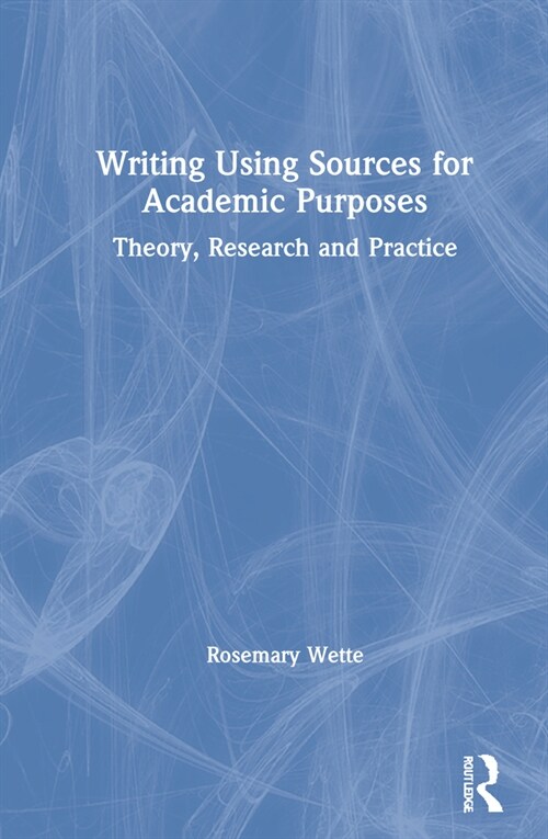 Writing Using Sources for Academic Purposes : Theory, Research and Practice (Hardcover)