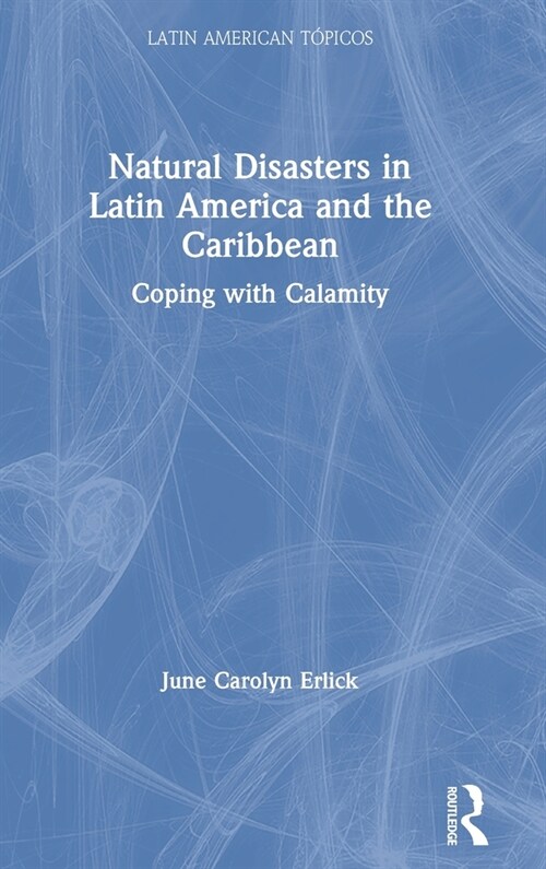 Natural Disasters in Latin America and the Caribbean : Coping with Calamity (Hardcover)