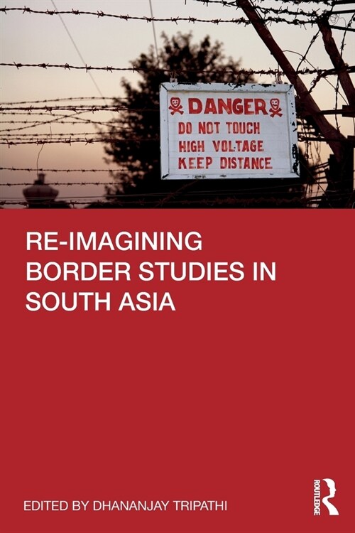 Re-Imagining Border Studies in South Asia (Paperback)