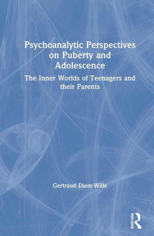 Psychoanalytic Perspectives on Puberty and Adolescence : The Inner Worlds of Teenagers and their Parents (Hardcover)