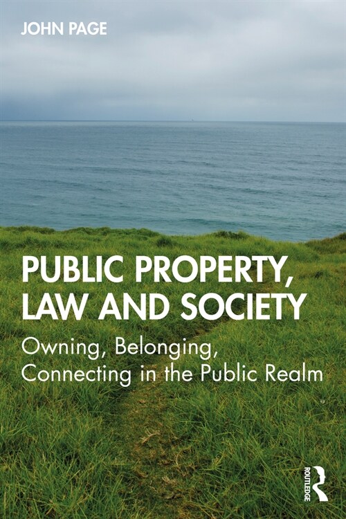 Public Property, Law and Society : Owning, Belonging, Connecting in the Public Realm (Paperback)