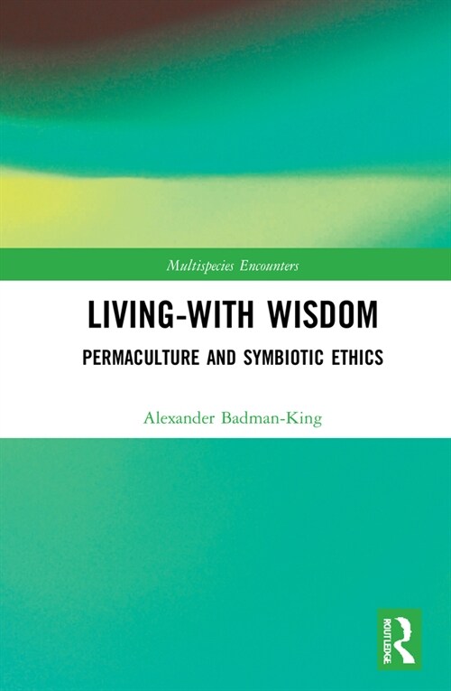 Living-With Wisdom : Permaculture and Symbiotic Ethics (Hardcover)
