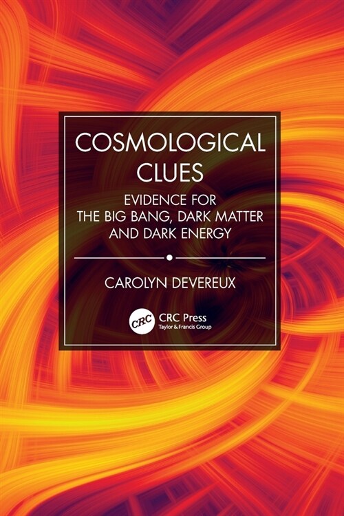 Cosmological Clues : Evidence for the Big Bang, Dark Matter and Dark Energy (Paperback)