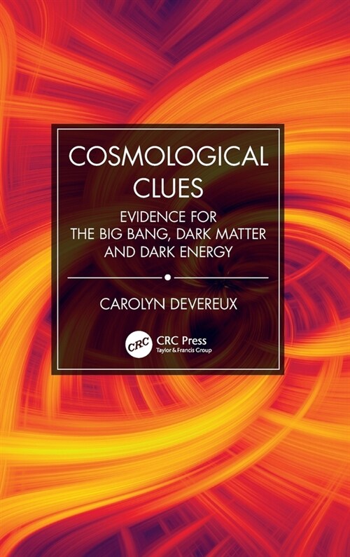 Cosmological Clues : Evidence for the Big Bang, Dark Matter and Dark Energy (Hardcover)