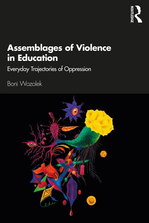 Assemblages of Violence in Education : Everyday Trajectories of Oppression (Paperback)