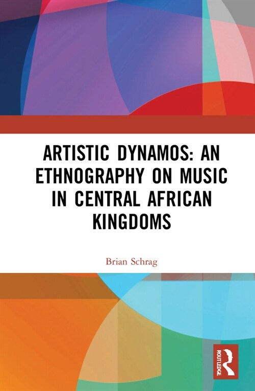 Artistic Dynamos: An Ethnography on Music in Central African Kingdoms : An Ethnography on Music in Central African Kingdoms (Hardcover)