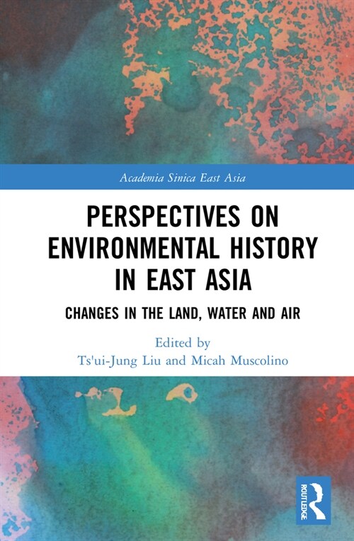 Perspectives on Environmental History in East Asia : Changes in the Land, Water and Air (Hardcover)