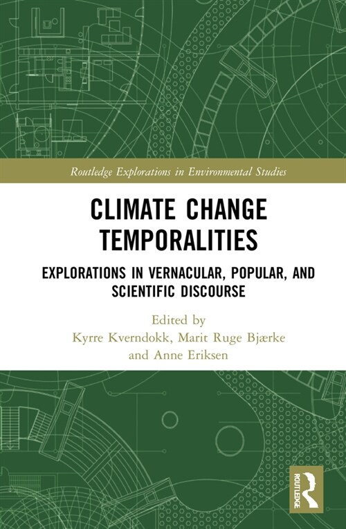 Climate Change Temporalities : Explorations in Vernacular, Popular, and Scientific Discourse (Hardcover)