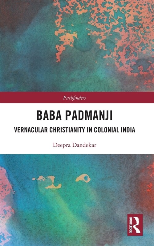 Baba Padmanji : Vernacular Christianity in Colonial India (Hardcover)