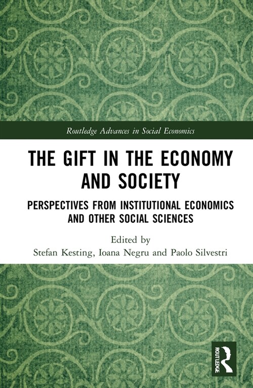 The Gift in the Economy and Society : Perspectives from Institutional Economics and Other Social Sciences (Hardcover)