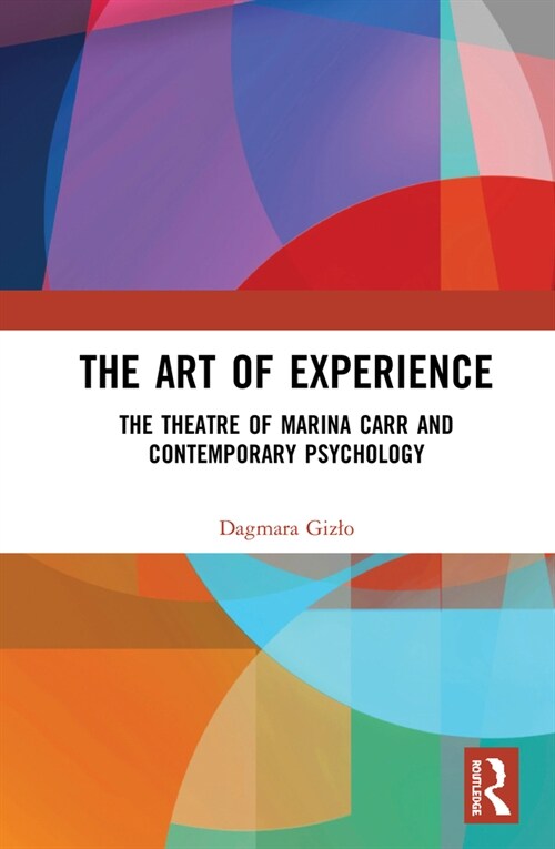 The Art of Experience : The Theatre of Marina Carr and Contemporary Psychology (Hardcover)