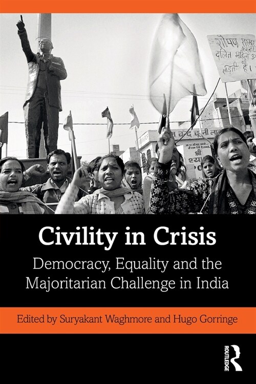 Civility in Crisis : Democracy, Equality and the Majoritarian Challenge in India (Paperback)