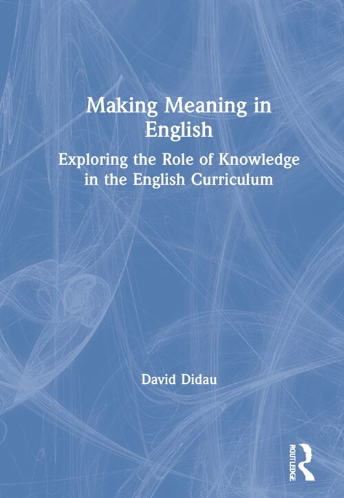 Making Meaning in English : Exploring the Role of Knowledge in the English Curriculum (Hardcover)