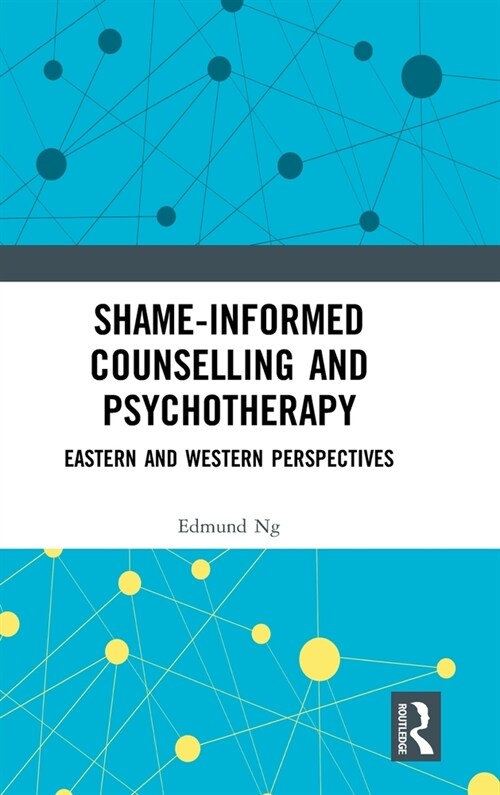 Shame-informed Counselling and Psychotherapy : Eastern and Western Perspectives (Hardcover)