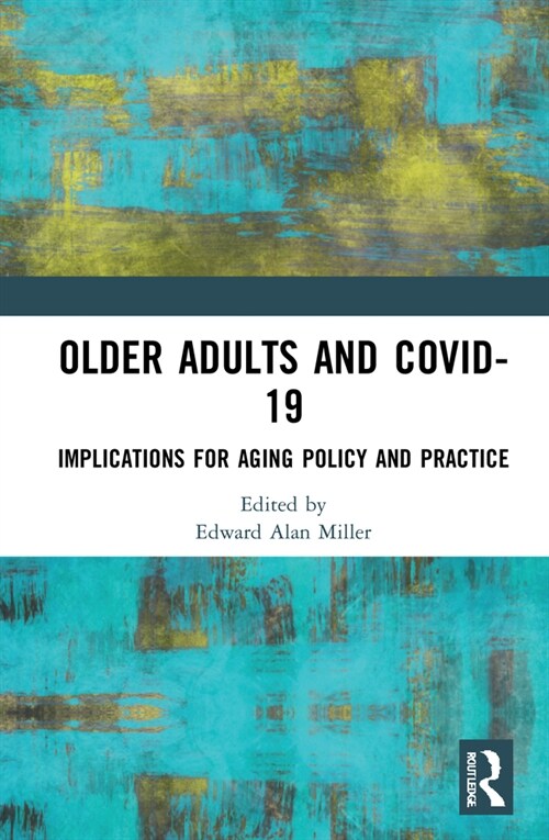 Older Adults and COVID-19 : Implications for Aging Policy and Practice (Hardcover)