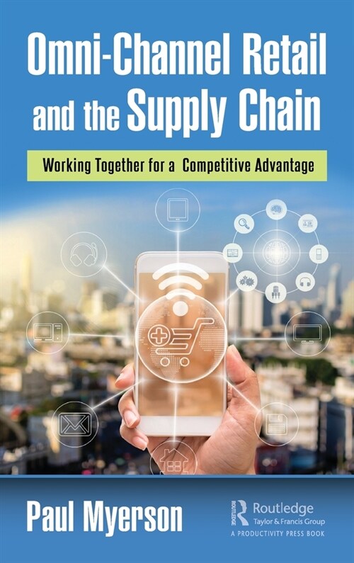 Omni-Channel Retail and the Supply Chain : Working Together for a Competitive Advantage (Hardcover)