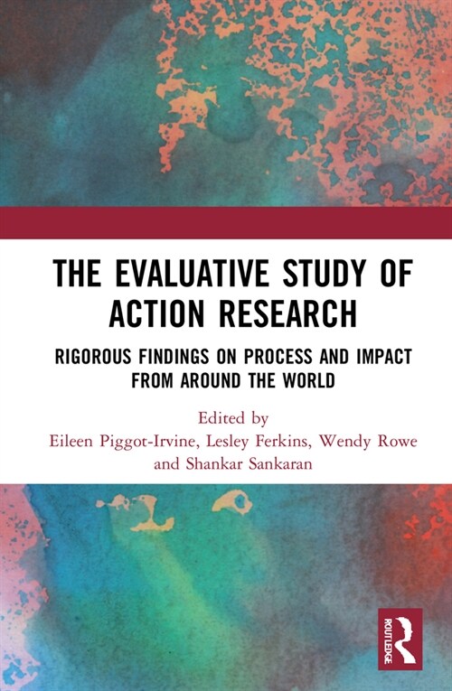 The Evaluative Study of Action Research : Rigorous Findings on Process and Impact from Around the World (Hardcover)