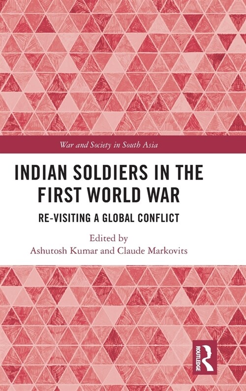 Indian Soldiers in the First World War : Re-visiting a Global Conflict (Hardcover)