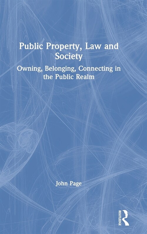 Public Property, Law and Society : Owning, Belonging, Connecting in the Public Realm (Hardcover)