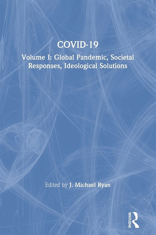 COVID-19 : Volume I: Global Pandemic, Societal Responses, Ideological Solutions (Paperback)