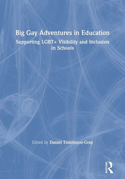 Big Gay Adventures in Education : Supporting LGBT+ Visibility and Inclusion in Schools (Hardcover)
